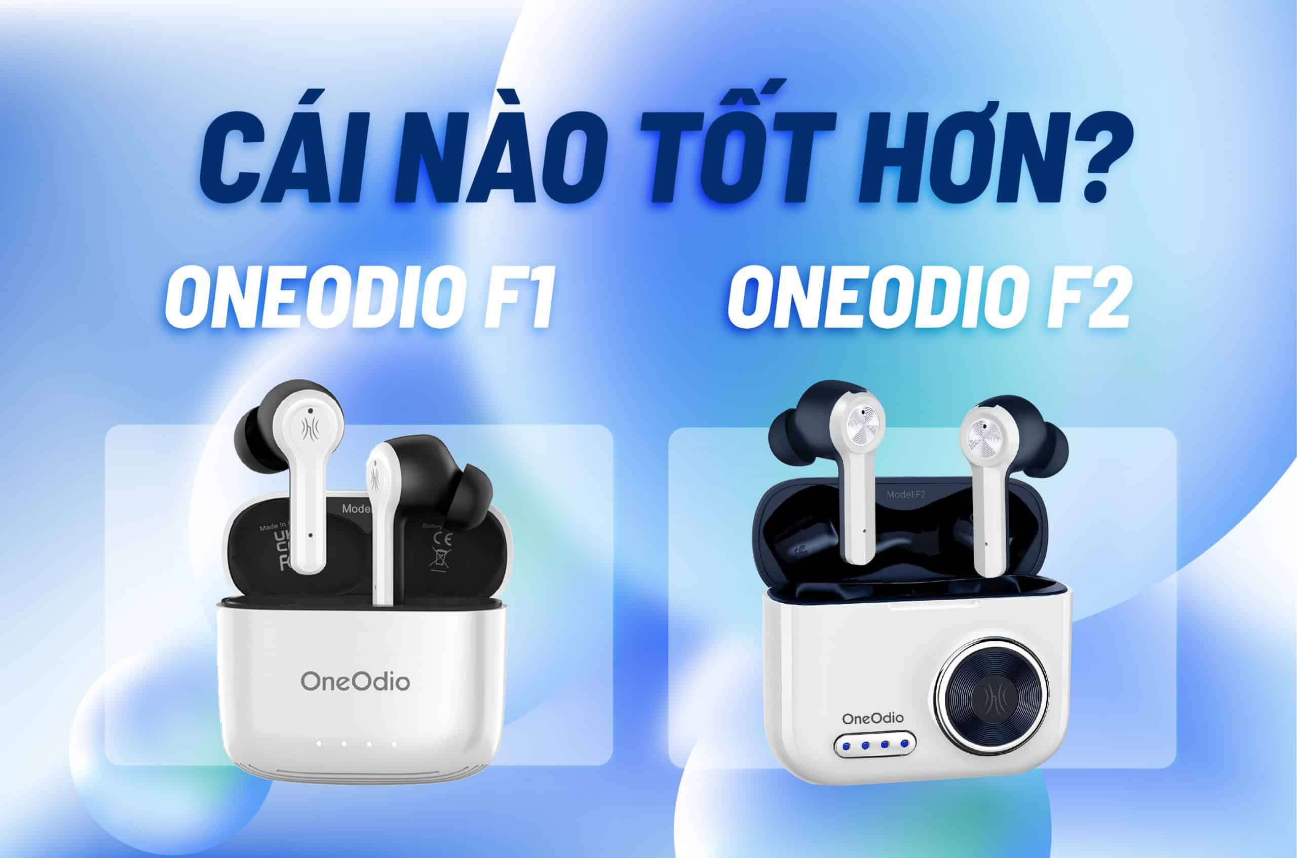 Tai nghe OneOdio F1 và OneOdio F2 cái nào tốt hơn?