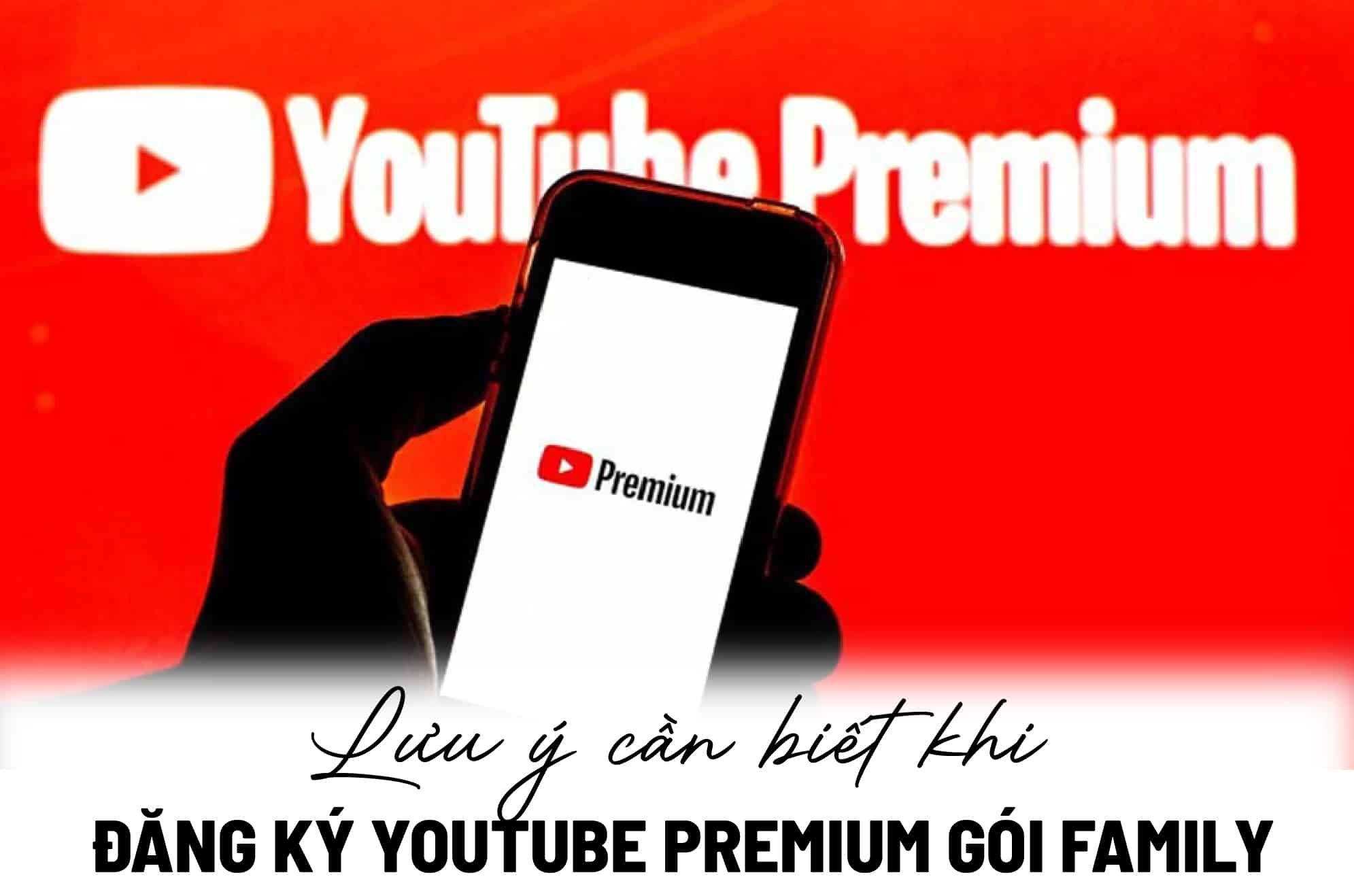 Lưu ý cần biết khi đăng ký Youtube Premium gói Family